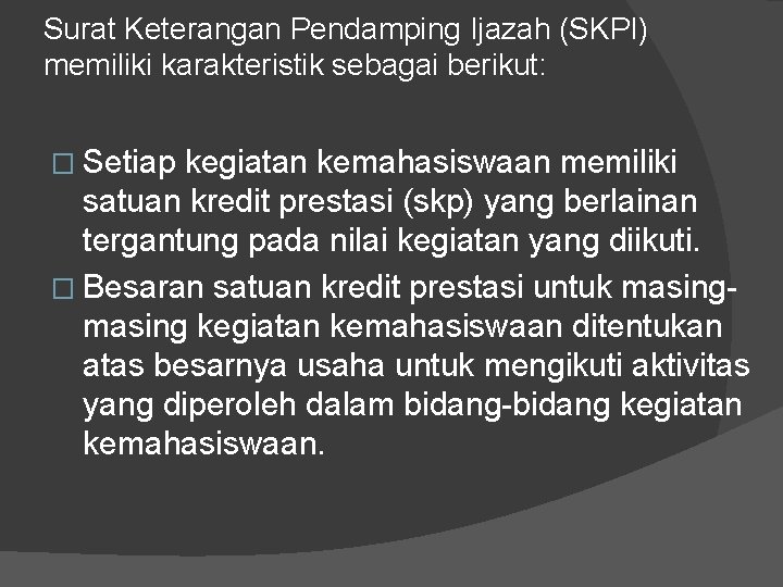 Surat Keterangan Pendamping Ijazah (SKPI) memiliki karakteristik sebagai berikut: � Setiap kegiatan kemahasiswaan memiliki