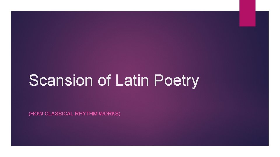 Scansion of Latin Poetry (HOW CLASSICAL RHYTHM WORKS) 