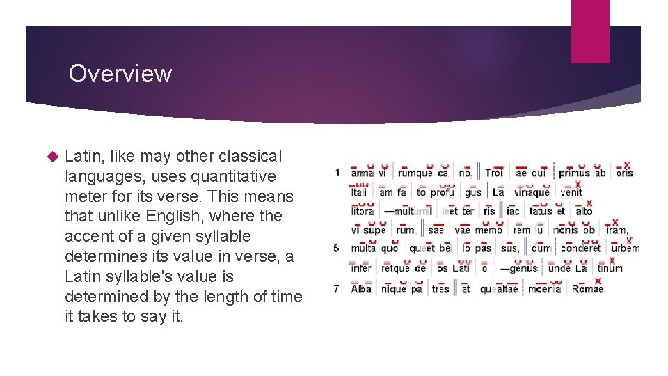 Overview Latin, like may other classical languages, uses quantitative meter for its verse. This