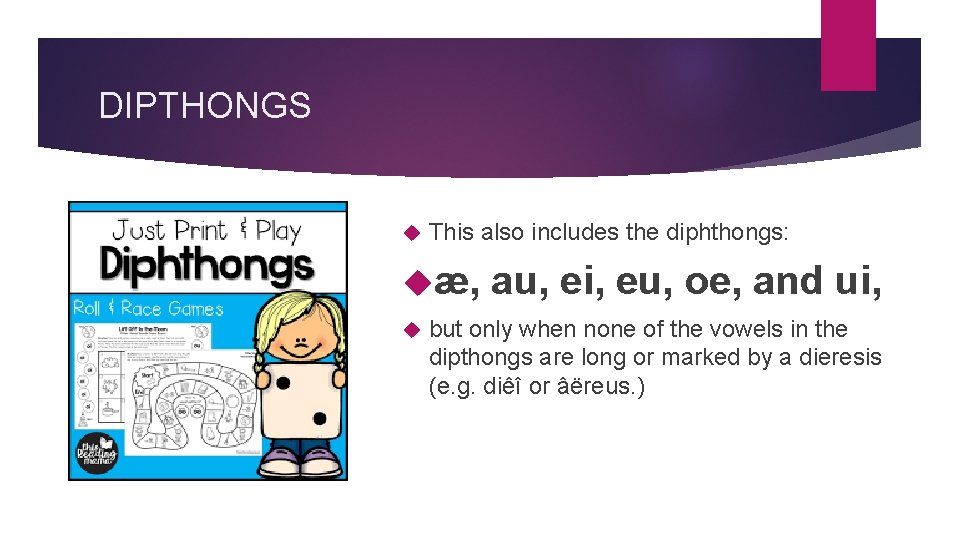 DIPTHONGS This also includes the diphthongs: æ, au, ei, eu, oe, and ui, but