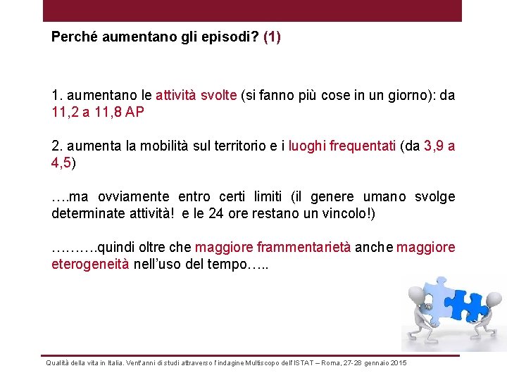 Perché aumentano gli episodi? (1) 1. aumentano le attività svolte (si fanno più cose