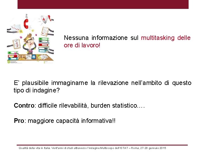 Nessuna informazione sul multitasking delle ore di lavoro! E’ plausibile immaginarne la rilevazione nell’ambito