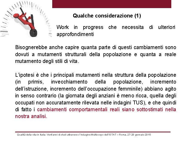 Qualche considerazione (1) Work in progress che necessita di ulteriori approfondimenti Bisognerebbe anche capire