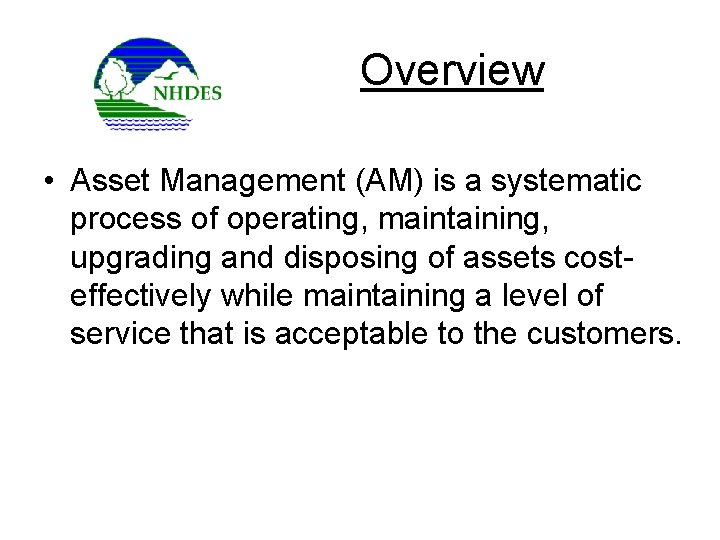 Overview • Asset Management (AM) is a systematic process of operating, maintaining, upgrading and