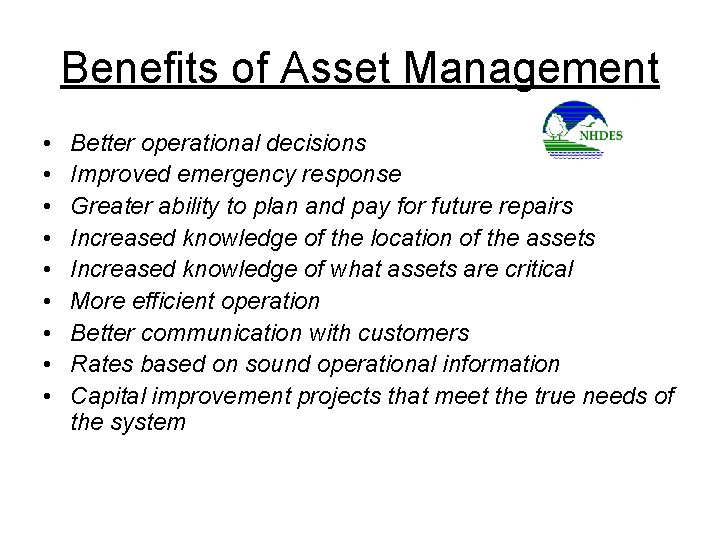 Benefits of Asset Management • • • Better operational decisions Improved emergency response Greater