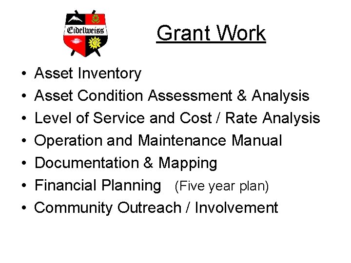 Grant Work • • Asset Inventory Asset Condition Assessment & Analysis Level of Service