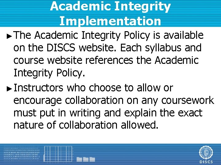 Academic Integrity Implementation ► The Academic Integrity Policy is available on the DISCS website.