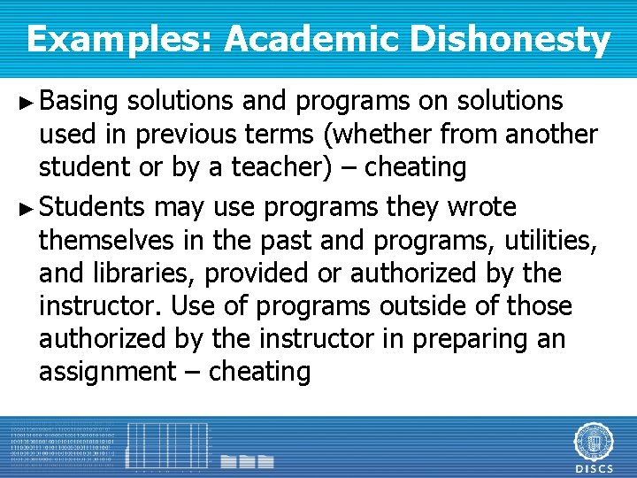 Examples: Academic Dishonesty ► Basing solutions and programs on solutions used in previous terms