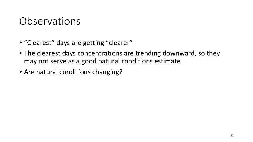 Observations • “Clearest” days are getting “clearer” • The clearest days concentrations are trending