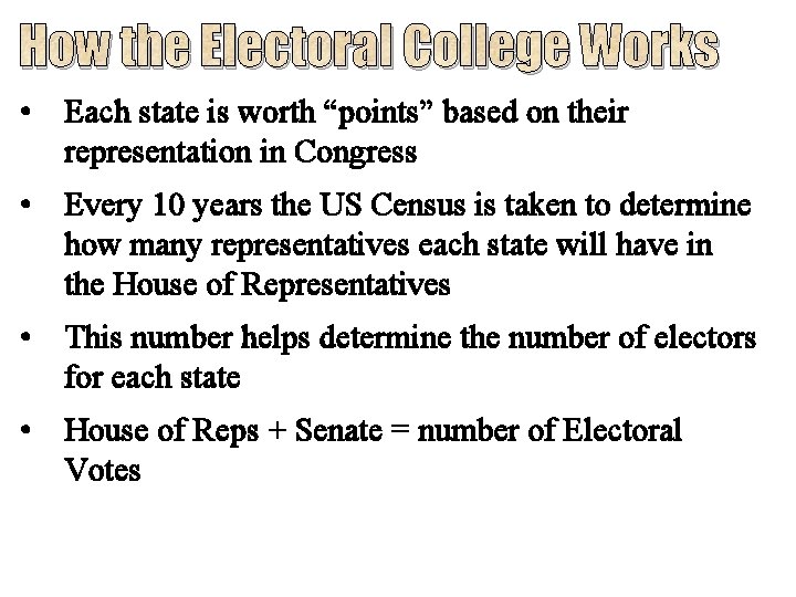 How the Electoral College Works • Each state is worth “points” based on their