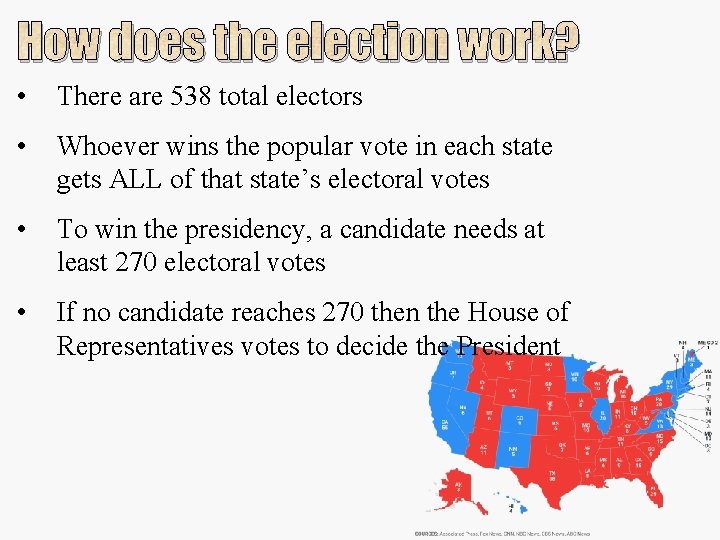 How does the election work? • There are 538 total electors • Whoever wins