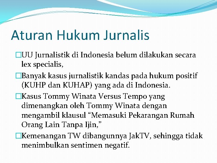 Aturan Hukum Jurnalis �UU Jurnalistik di Indonesia belum dilakukan secara lex specialis, �Banyak kasus