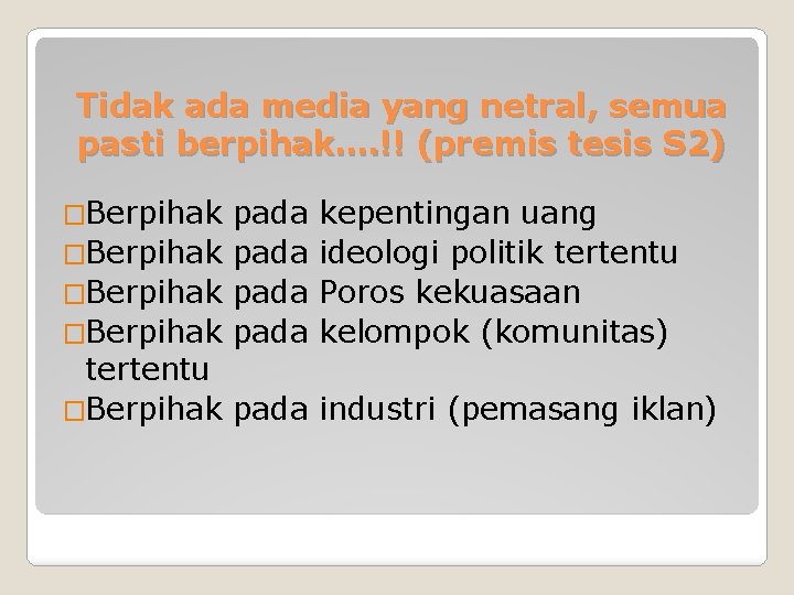 Tidak ada media yang netral, semua pasti berpihak…. !! (premis tesis S 2) �Berpihak