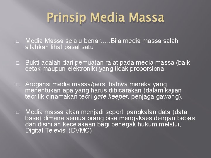Prinsip Media Massa q Media Massa selalu benar…. . Bila media massa salah silahkan