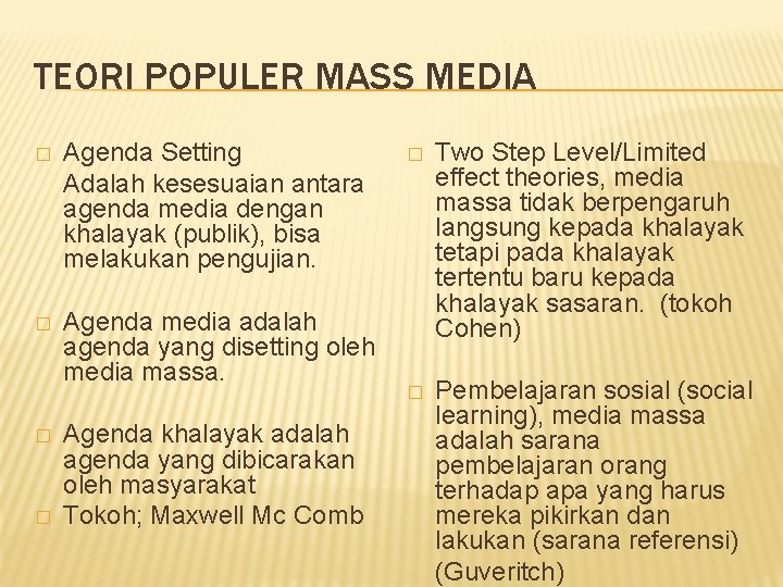 TEORI POPULER MASS MEDIA � Agenda Setting Adalah kesesuaian antara agenda media dengan khalayak