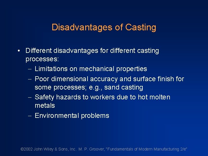 Disadvantages of Casting • Different disadvantages for different casting processes: - Limitations on mechanical