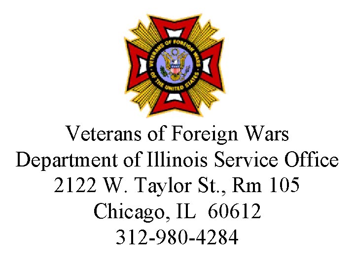 Veterans of Foreign Wars Department of Illinois Service Office 2122 W. Taylor St. ,