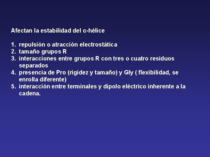 Afectan la estabilidad del α-hélice 1. repulsión o atracción electrostática 2. tamaño grupos R