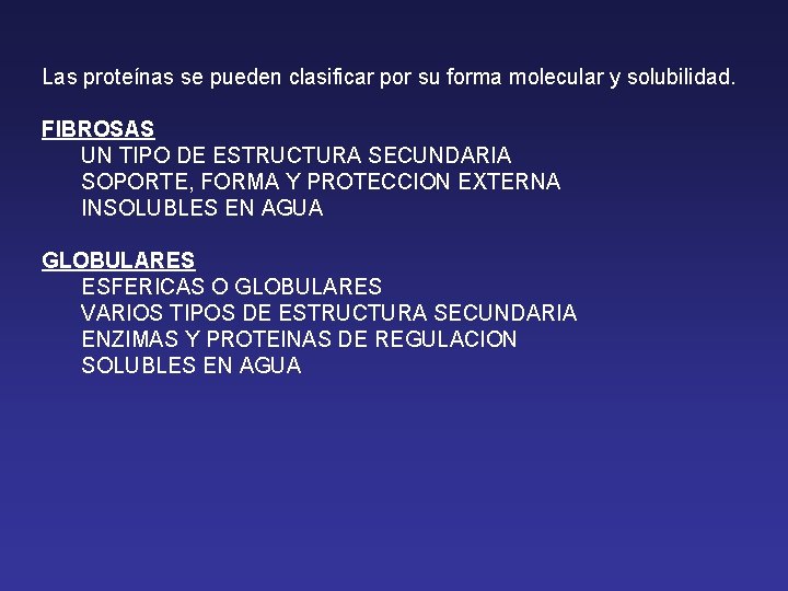 Las proteínas se pueden clasificar por su forma molecular y solubilidad. FIBROSAS UN TIPO