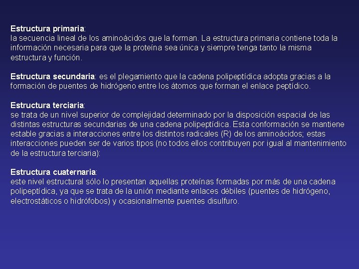 Estructura primaria: la secuencia lineal de los aminoácidos que la forman. La estructura primaria