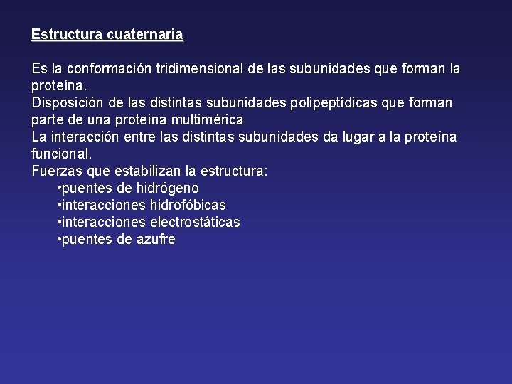 Estructura cuaternaria Es la conformación tridimensional de las subunidades que forman la proteína. Disposición