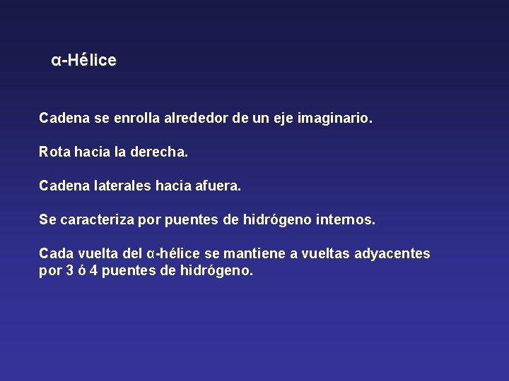 α-Hélice Cadena se enrolla alrededor de un eje imaginario. Rota hacia la derecha. Cadena