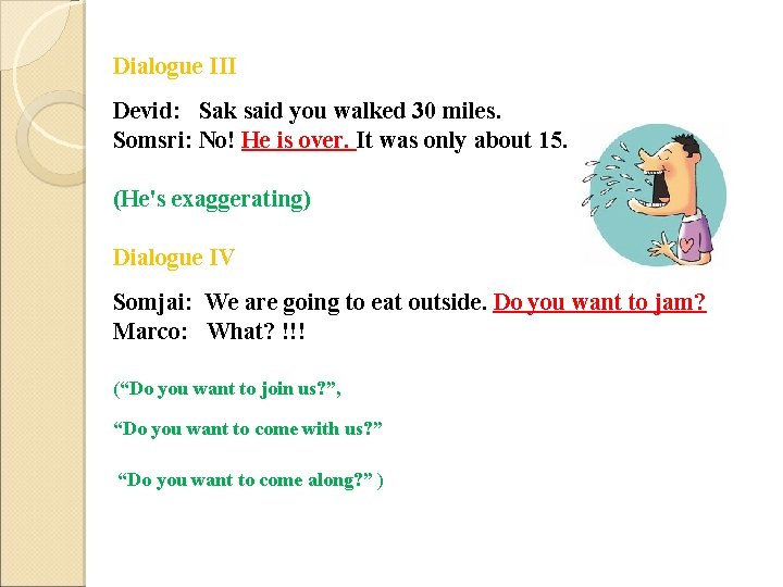 Dialogue III Devid: Sak said you walked 30 miles. Somsri: No! He is over.