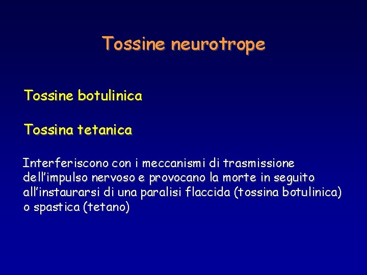 Tossine neurotrope Tossine botulinica Tossina tetanica Interferiscono con i meccanismi di trasmissione dell’impulso nervoso