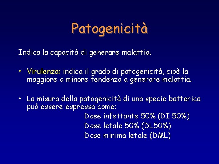 Patogenicità Indica la capacità di generare malattia. • Virulenza: indica il grado di patogenicità,