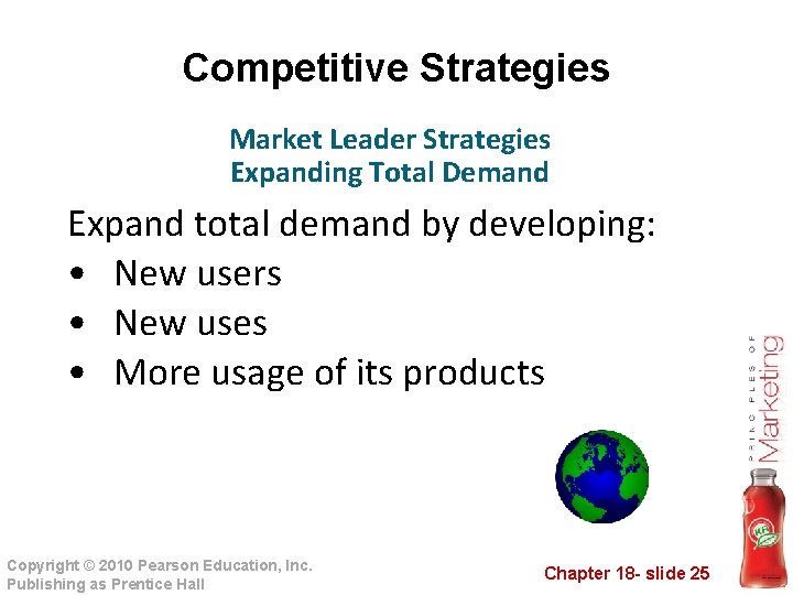 Competitive Strategies Market Leader Strategies Expanding Total Demand Expand total demand by developing: •