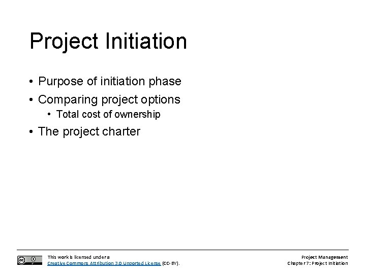 Project Initiation • Purpose of initiation phase • Comparing project options • Total cost