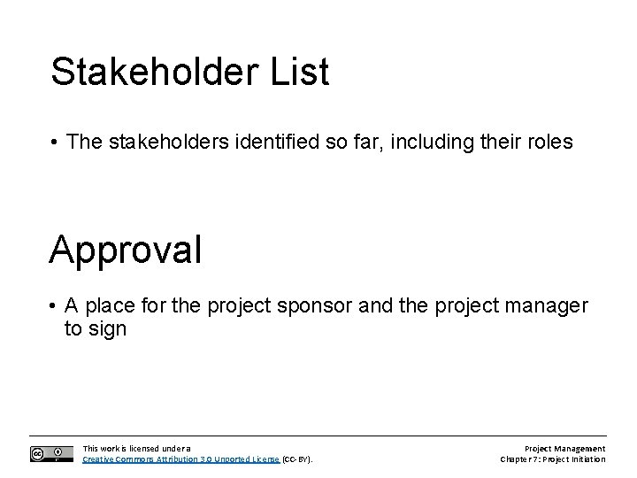 Stakeholder List • The stakeholders identified so far, including their roles Approval • A