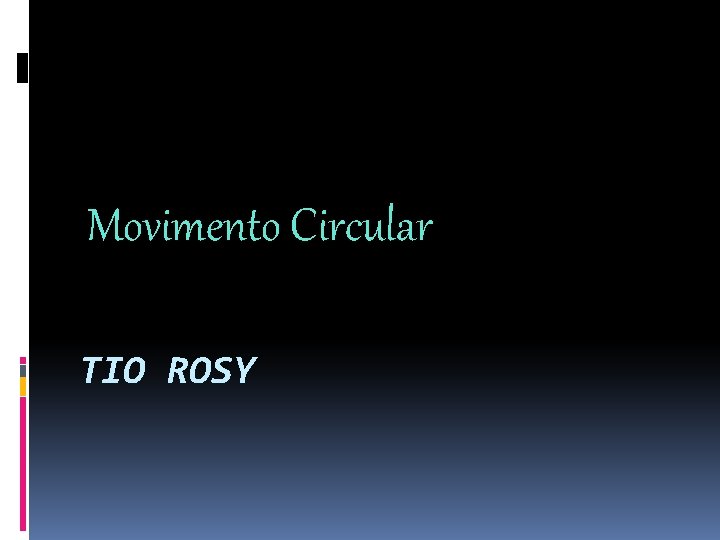 Movimento Circular TIO ROSY 