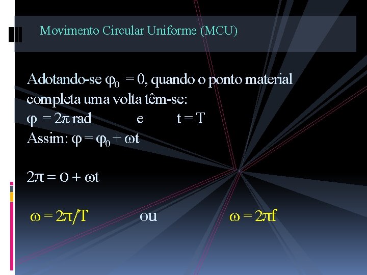 Movimento Circular Uniforme (MCU) Adotando-se 0 = 0, quando o ponto material completa uma