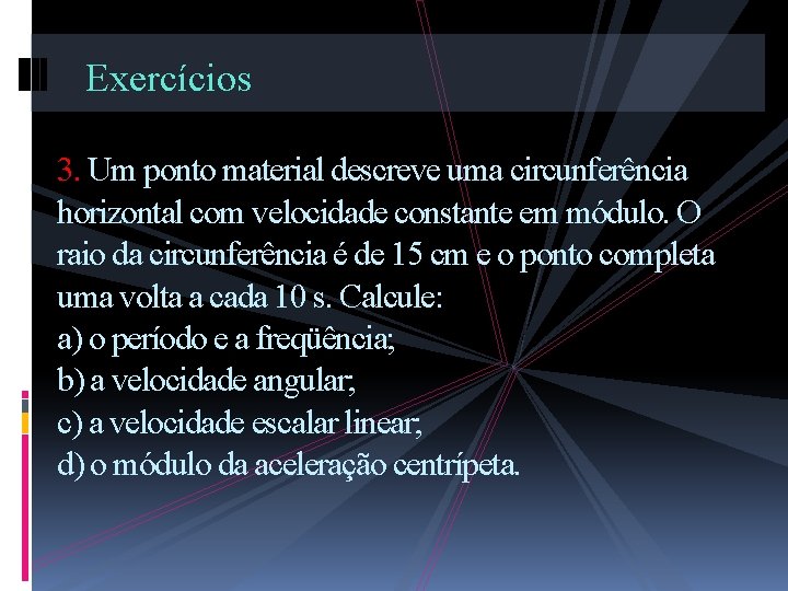 Exercícios 3. Um ponto material descreve uma circunferência horizontal com velocidade constante em módulo.