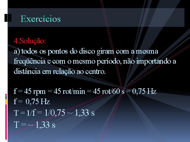 Exercícios 4. Solução: a) todos os pontos do disco giram com a mesma freqüência