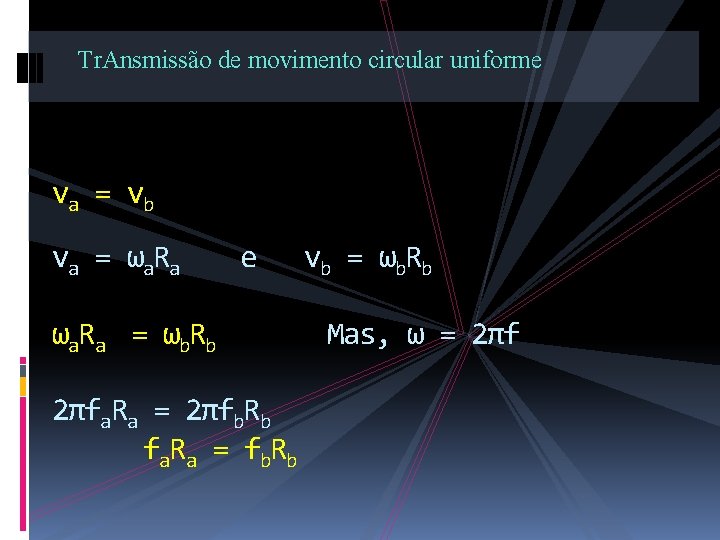 Tr. Ansmissão de movimento circular uniforme va = vb va = ωa. Ra e