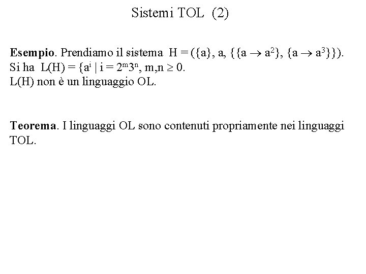 Sistemi TOL (2) Esempio. Prendiamo il sistema H = ({a}, a, {{a a 2},