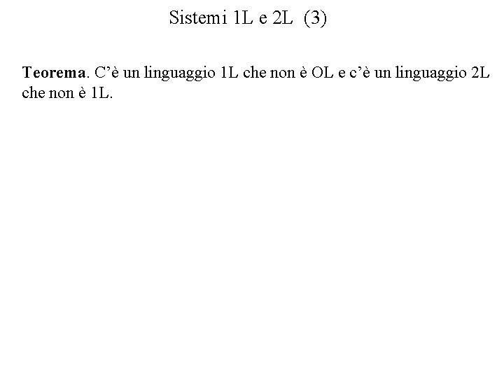 Sistemi 1 L e 2 L (3) Teorema. C’è un linguaggio 1 L che