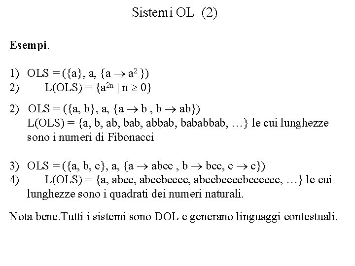 Sistemi OL (2) Esempi. 1) OLS = ({a}, a, {a a 2 }) 2)