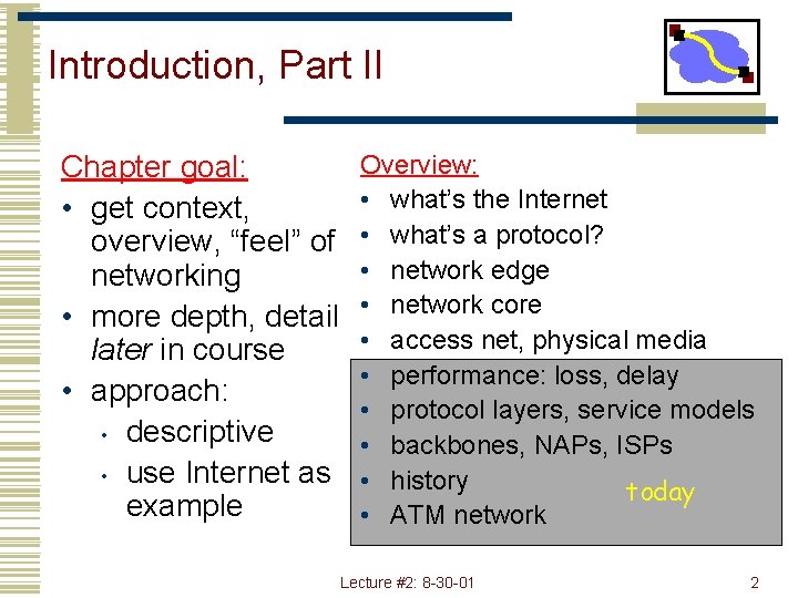 Introduction, Part II Chapter goal: • get context, overview, “feel” of networking • more