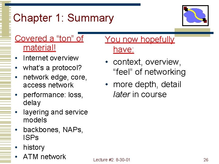 Chapter 1: Summary Covered a “ton” of material! • Internet overview • what’s a