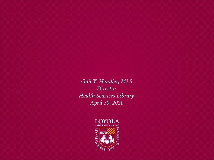 Gail Y. Hendler, MLS Director Health Sciences Library April 30, 2020 