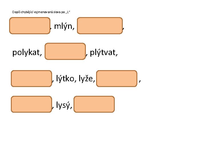 Dopiš chybějící vyjmenovaná slova po , , L“ , mlýn, polykat, , , plýtvat,