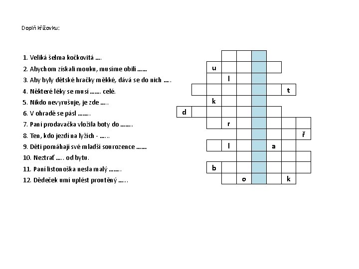 Doplň křížovku: 1. Veliká šelma kočkovitá …. u 2. Abychom získali mouku, musíme obilí