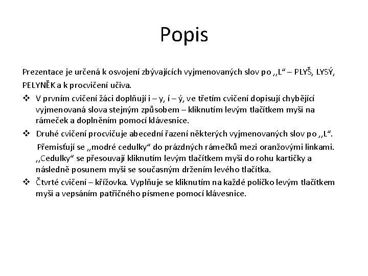 Popis Prezentace je určená k osvojení zbývajících vyjmenovaných slov po , , L“ –