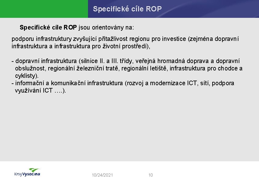 Specifické cíle ROP jsou orientovány na: podporu infrastruktury zvyšující přitažlivost regionu pro investice (zejména