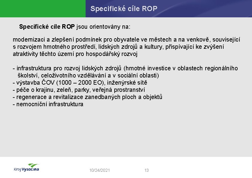 Specifické cíle ROP jsou orientovány na: modernizaci a zlepšení podmínek pro obyvatele ve městech