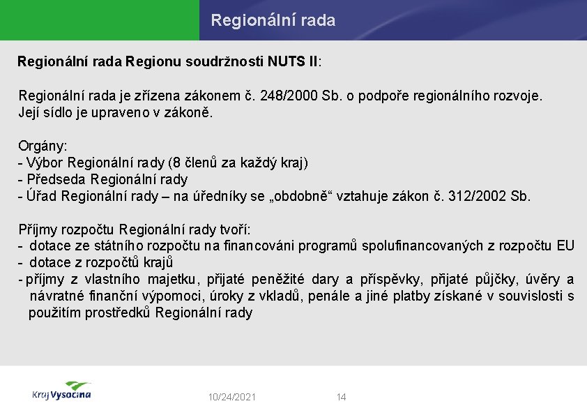 Regionální rada Regionu soudržnosti NUTS II: Regionální rada je zřízena zákonem č. 248/2000 Sb.