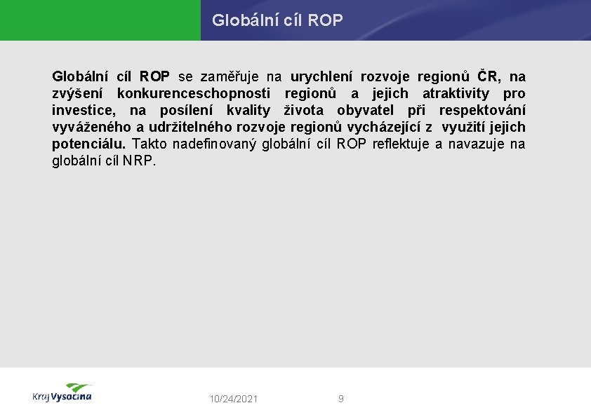 Globální cíl ROP se zaměřuje na urychlení rozvoje regionů ČR, na zvýšení konkurenceschopnosti regionů